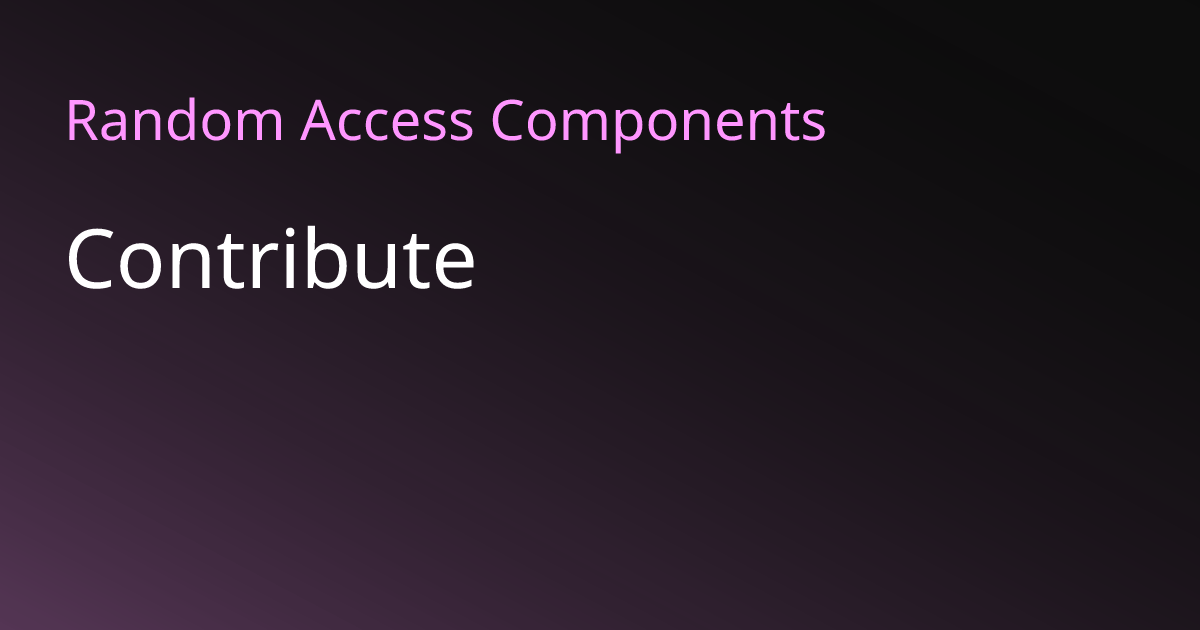 Contribute | Random Access Components