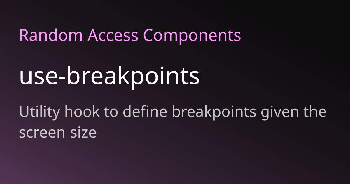 use-breakpoints | Random Access Components