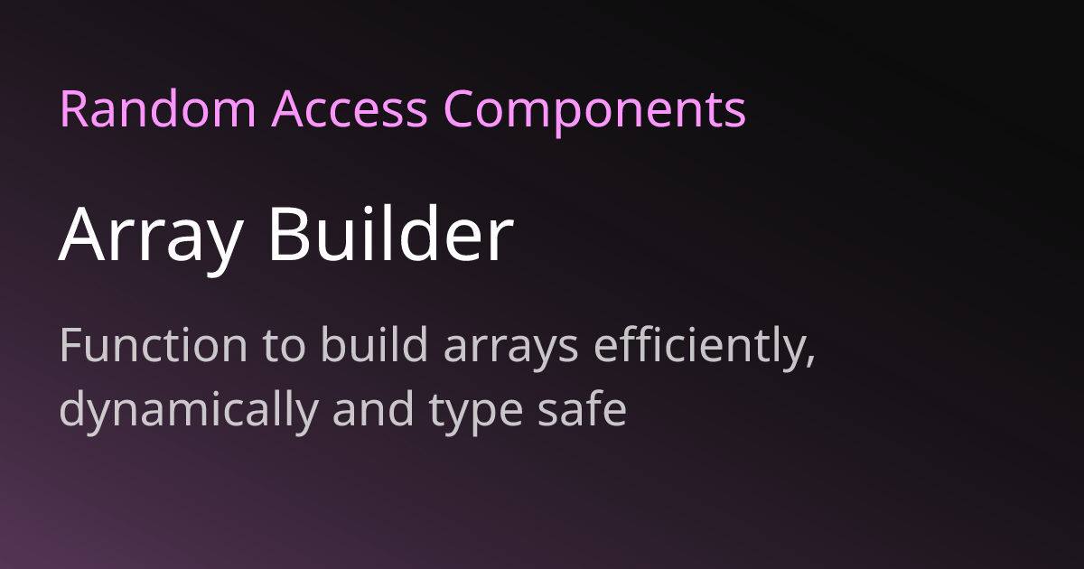 Array Builder | Random Access Components